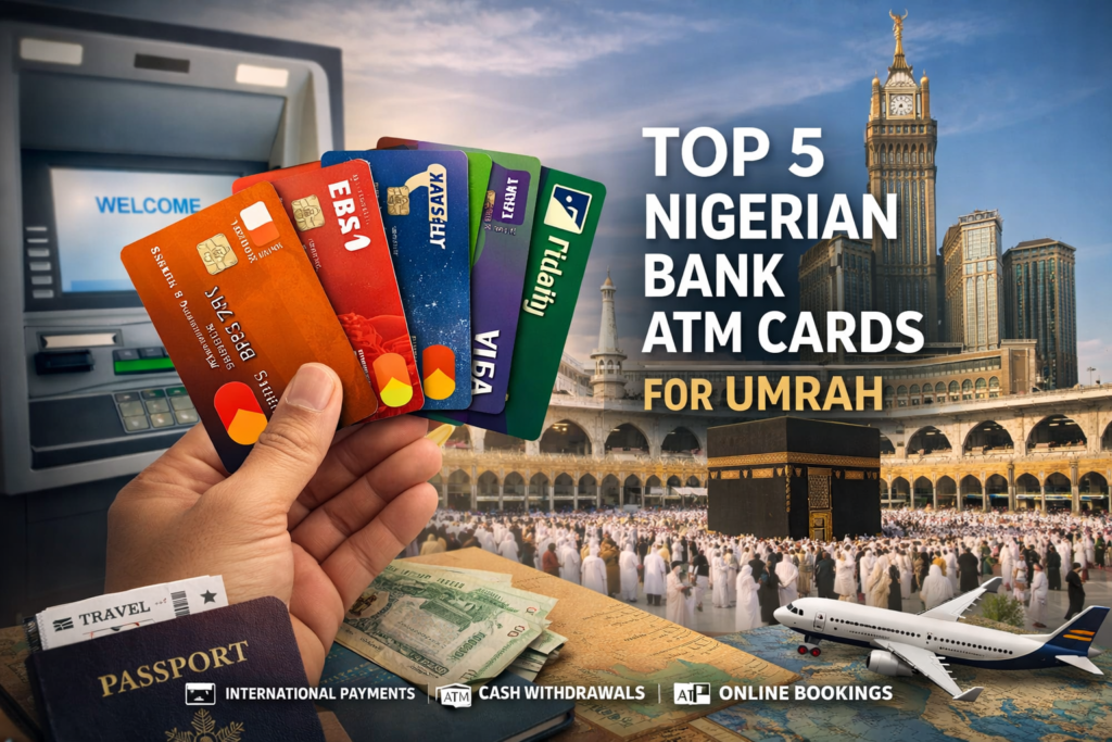 Top 5 Nigerian Bank ATM Cards You Can Use Seamlessly for Umrah
