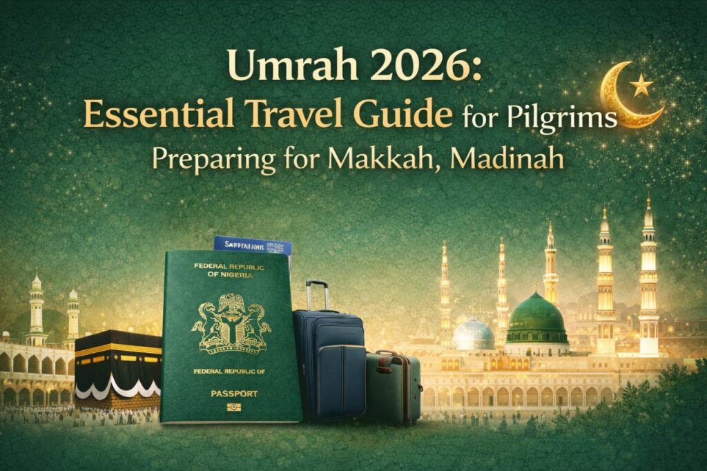 Umrah 2026: Essential Travel Guide for Pilgrims Preparing for Makkah, Madinah