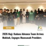 2026 Hajj: Kaduna Advance Team Arrives Makkah, Engages Muassasah Providers
