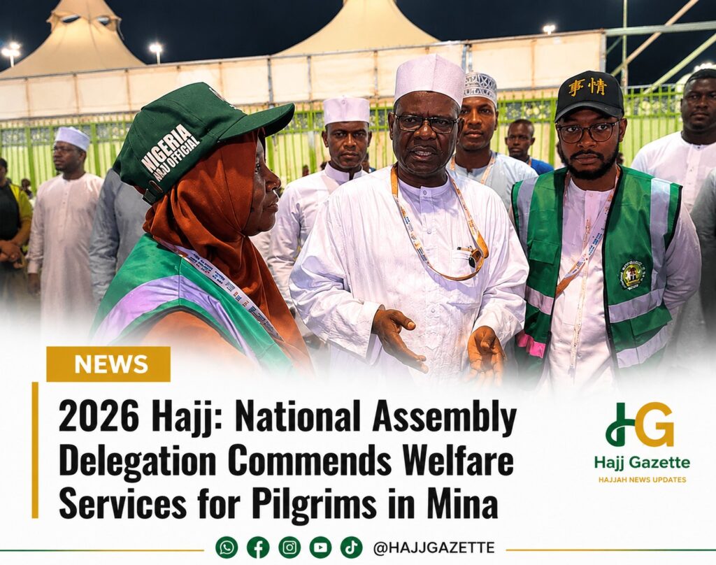 2026 Hajj: National Assembly Delegation Commends Welfare Services for Pilgrims in Mina