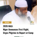 2026 Hajj: Niger Announces First Flight, Urges Pilgrims to Report at Camp