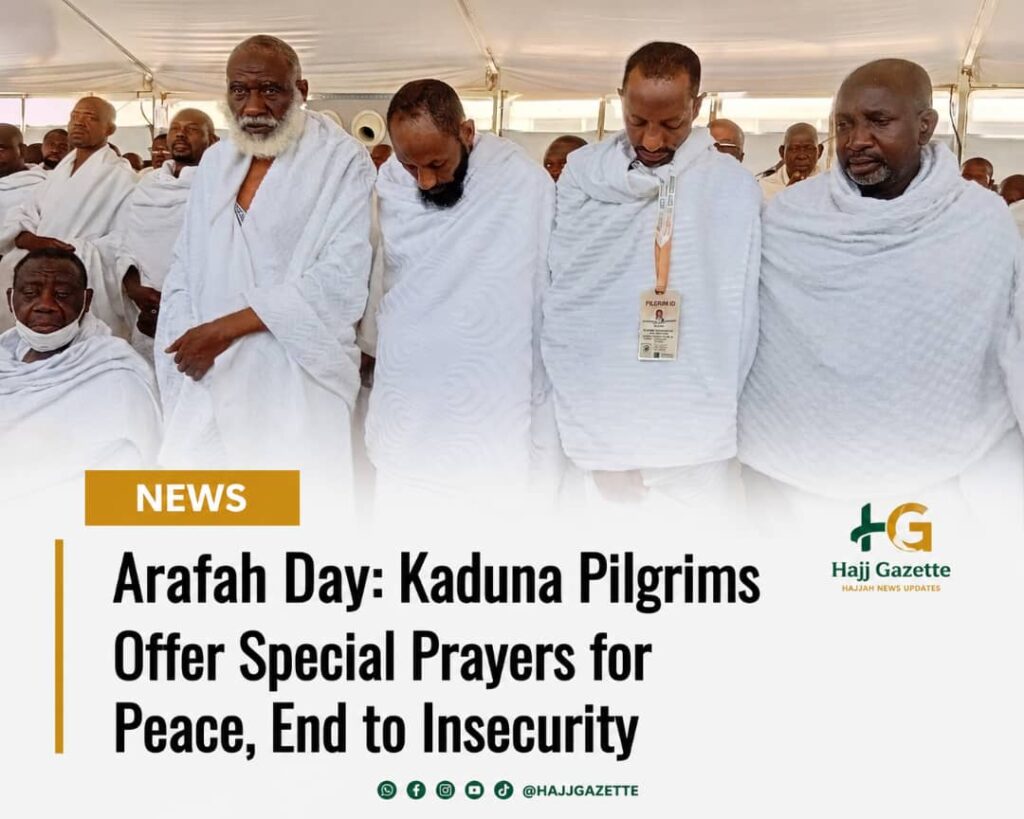 Arafah Day: Kaduna Pilgrims Offer Special Prayers for Peace, End to Insecurity