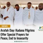Arafah Day: Kaduna Pilgrims Offer Special Prayers for Peace, End to Insecurity