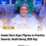 Gombe Cleric Urges Pilgrims to Prioritize Sincerity, Health During 2026 Hajj
