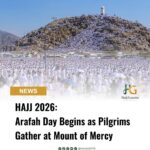 Hajj 2026: Arafah Day Begins as Pilgrims Gather at Mount of Mercy