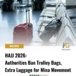 Hajj 2026: Authorities Ban Trolley Bags, Extra Luggage for Mina Movement