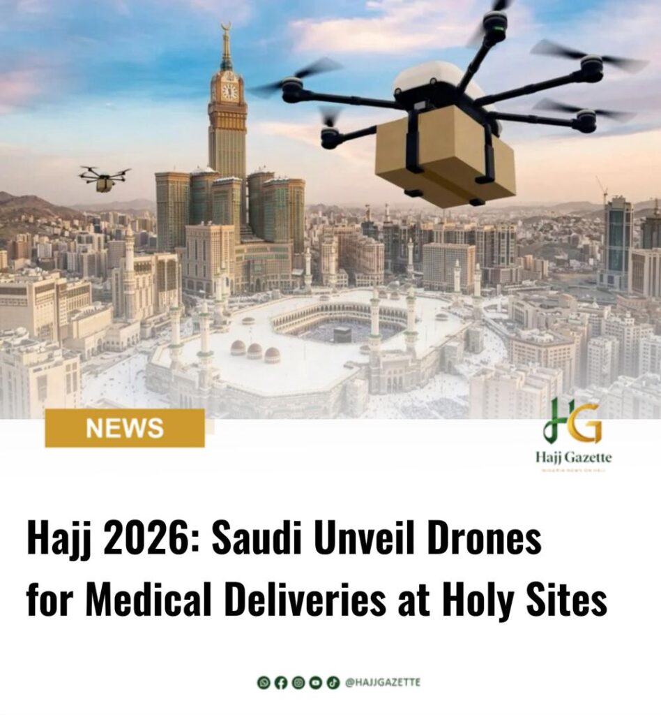 Hajj 2026: Saudi Unveil Drones for Medical Deliveries at Holy Sites