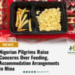 Nigerian Pilgrims Raise Concerns Over Feeding, Accommodation Arrangements in Mina