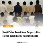 Saudi Police Arrest More Suspects Over Forged Nusuk Cards, Hajj Wristbands