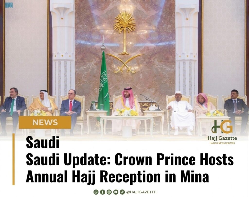 Saudi Update: Crown Prince Hosts Annual Hajj Reception in Mina
