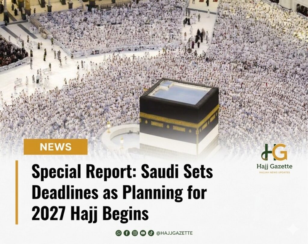 Special Report: Saudi Sets Deadlines as Planning for 2027 Hajj Begins