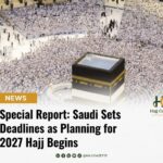 Special Report: Saudi Sets Deadlines as Planning for 2027 Hajj Begins