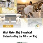 What Makes Hajj Complete? Understanding the Pillars of Hajj