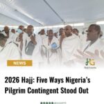 2026 Hajj: Five Ways Nigeria’s Pilgrim Contingent Stood Out