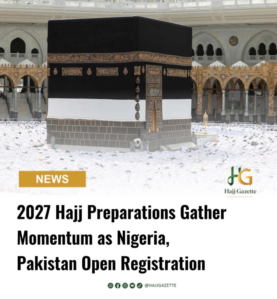 2027 Hajj Preparations Gather Momentum as Nigeria, Pakistan Open Registration