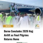 Borno Concludes 2026 Hajj Airlift as Final Pilgrims Returns Home