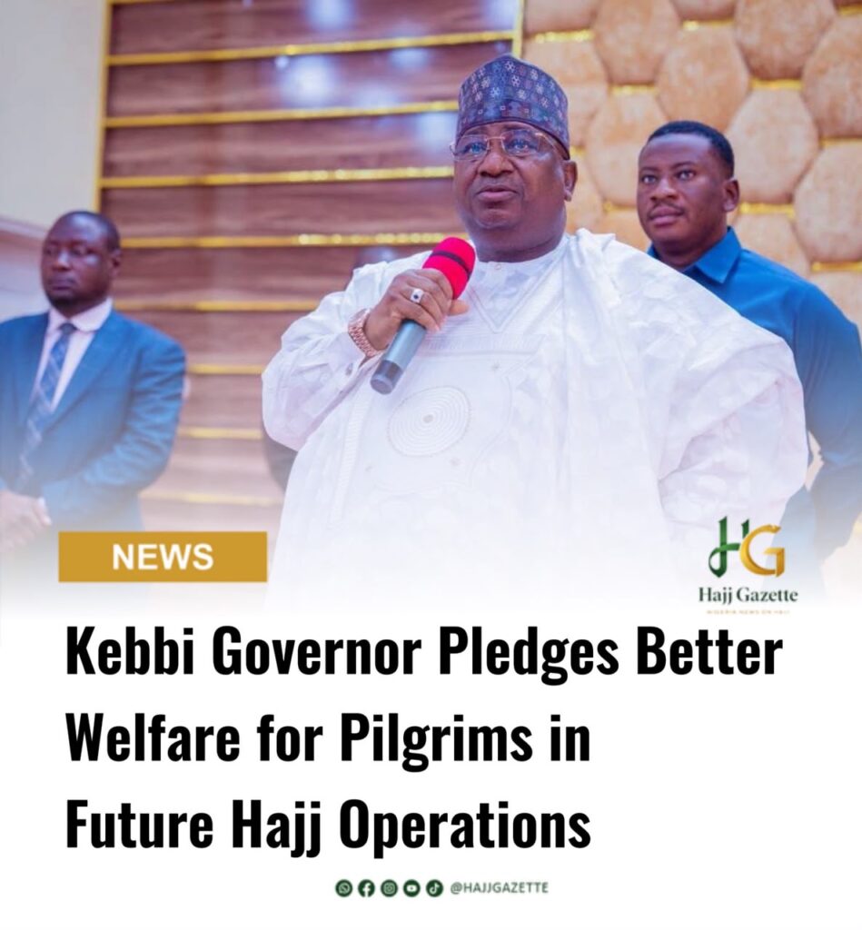 Kebbi Governor Pledges Better Welfare for Pilgrims in Future Hajj Operations