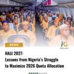 Lessons from Nigeria’s Struggle to Maximize 2026 Hajj Quota Allocation