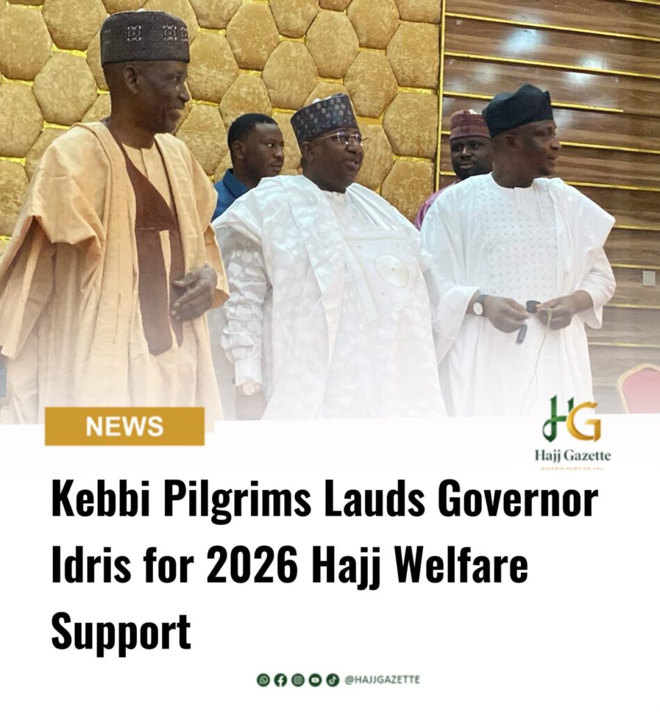 Kebbi Pilgrims Lauds Governor Idris for 2026 Hajj Welfare Support