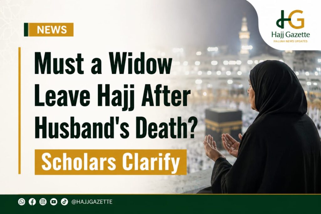 Must a Widow Leave Hajj After Husband's Death? Scholars Clarify