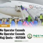 “No Operator Exceeds Hajj Quota – HUTOAN