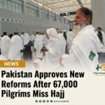 Pakistan Approves New Reforms After 67,000 Pilgrims Miss Hajj