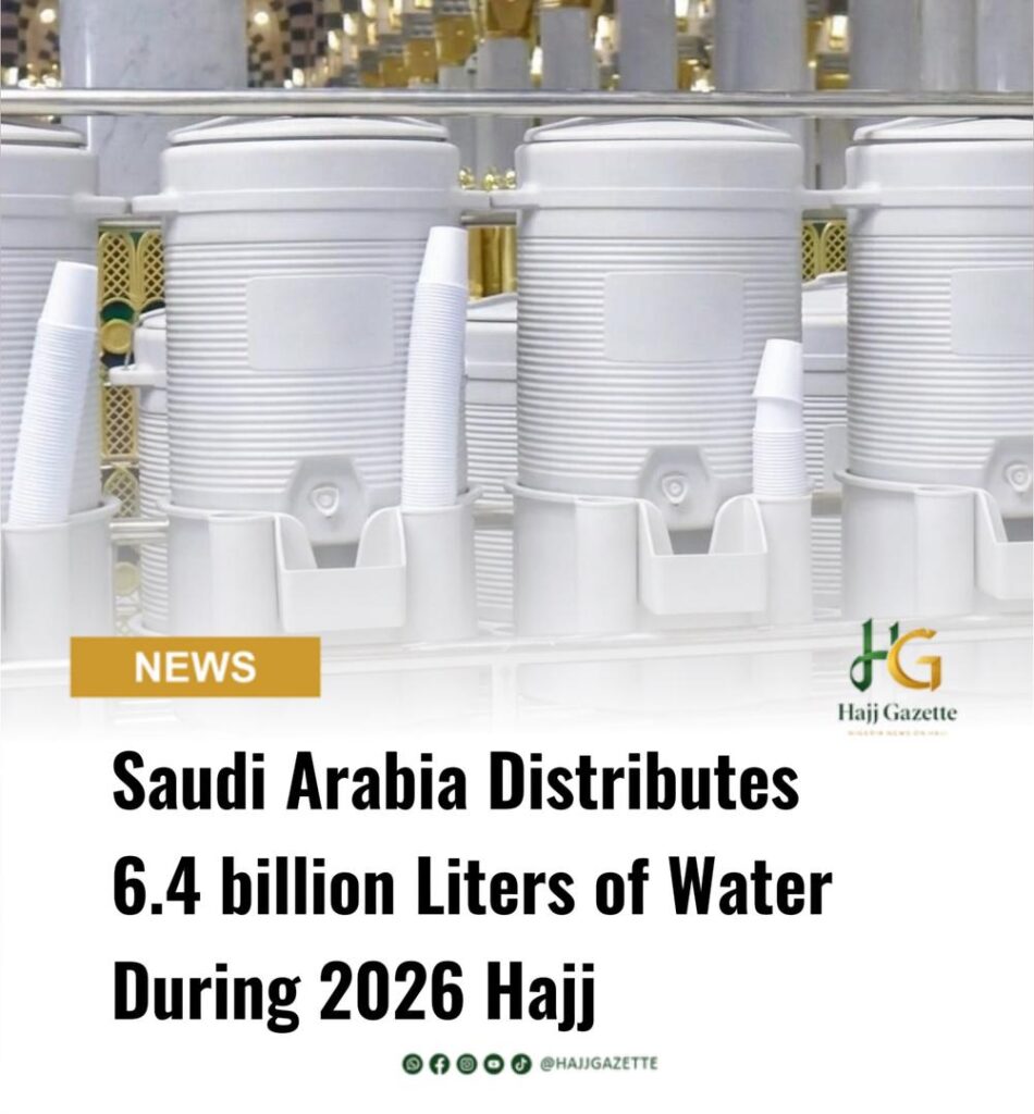 Saudi Arabia Distributes 6.4 billion Liters of Water During 2026 Hajj