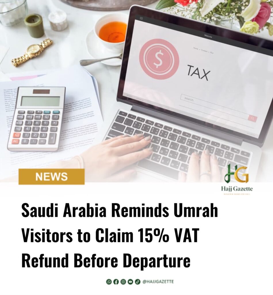 Saudi Arabia Reminds Umrah Visitors to Claim 15% VAT Refund Before Departure