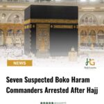 Seven Suspected Boko Haram Commanders Arrested After Hajj