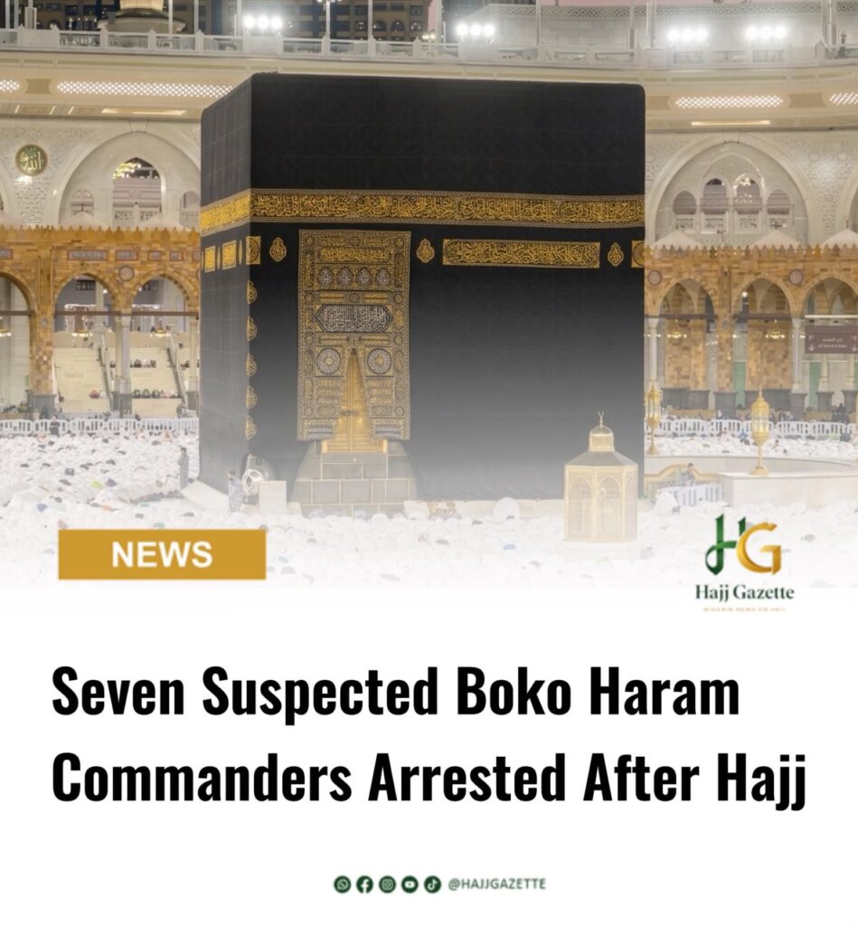 Seven Suspected Boko Haram Commanders Arrested After Hajj