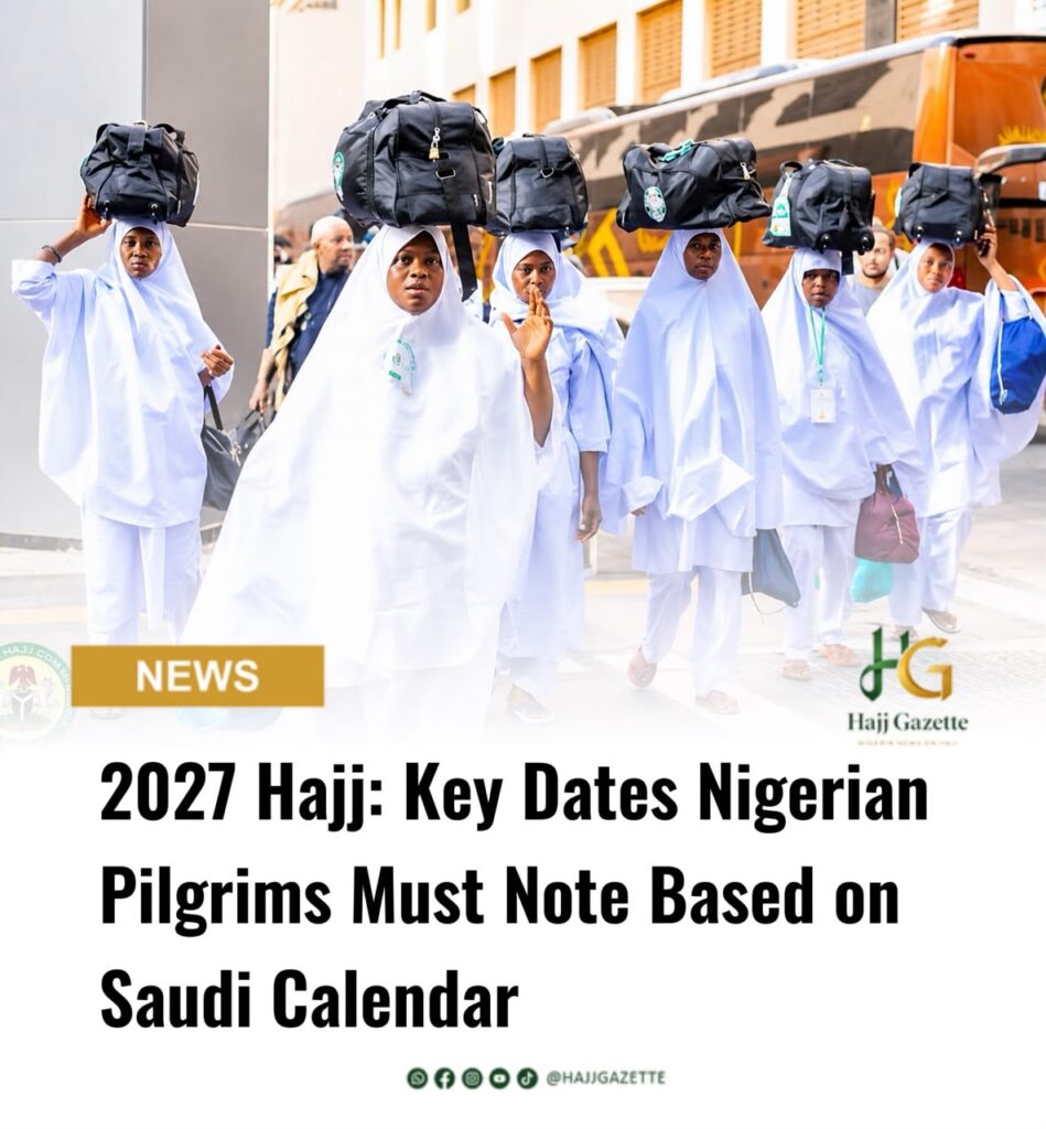 2027 Hajj: Key Dates Nigerian Pilgrims Must Note Based on Saudi Calendar