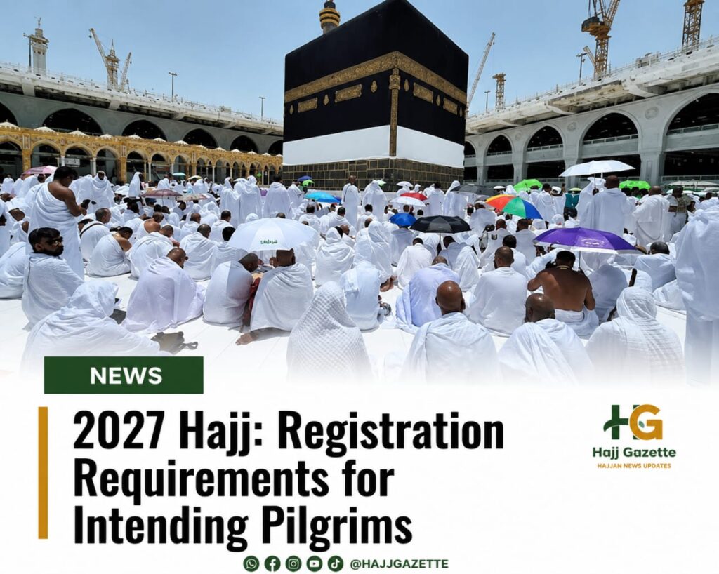 2027 Hajj: Registration Requirements for Intending Pilgrims