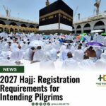 2027 Hajj: Registration Requirements for Intending Pilgrims
