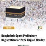 Bangladesh Opens Preliminary Registration for 2027 Hajj on Monday