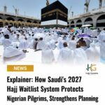 Explainer: How Saudi's 2027 Hajj Waitlist System Protects Nigerian Pilgrims, Strengthens Planning