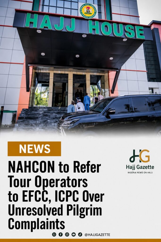 NAHCON to Refer Tour Operators to EFCC, ICPC Over Unresolved Pilgrim Complaints