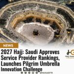 2027 Hajj: Saudi Approves Service Provider Rankings, Launches Pilgrim Umbrella Innovation Challenge