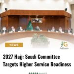 2027 Hajj: Saudi Committee Targets Higher Service Readiness