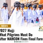 2027 Hajj: What Pilgrims Must Do After NAHCON Fixes Final Fare