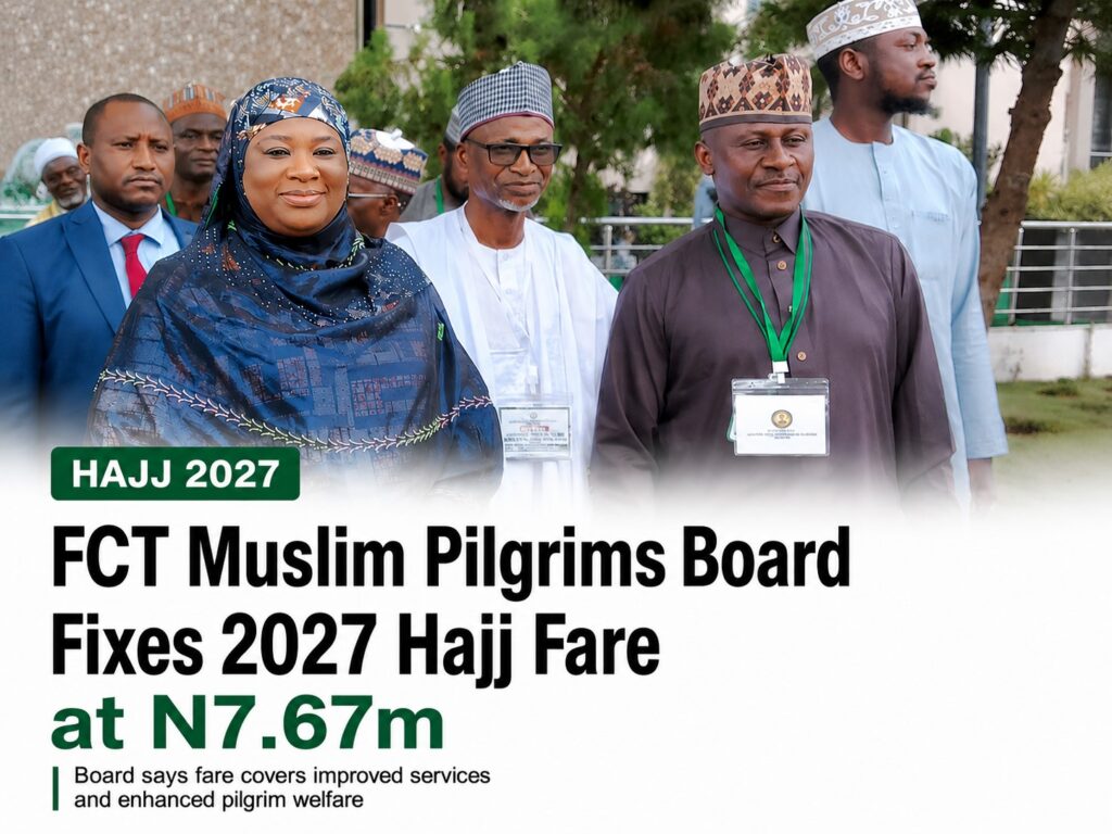 FCT Muslim Pilgrims Board Fixes 2027 Hajj Fare at N7.67m