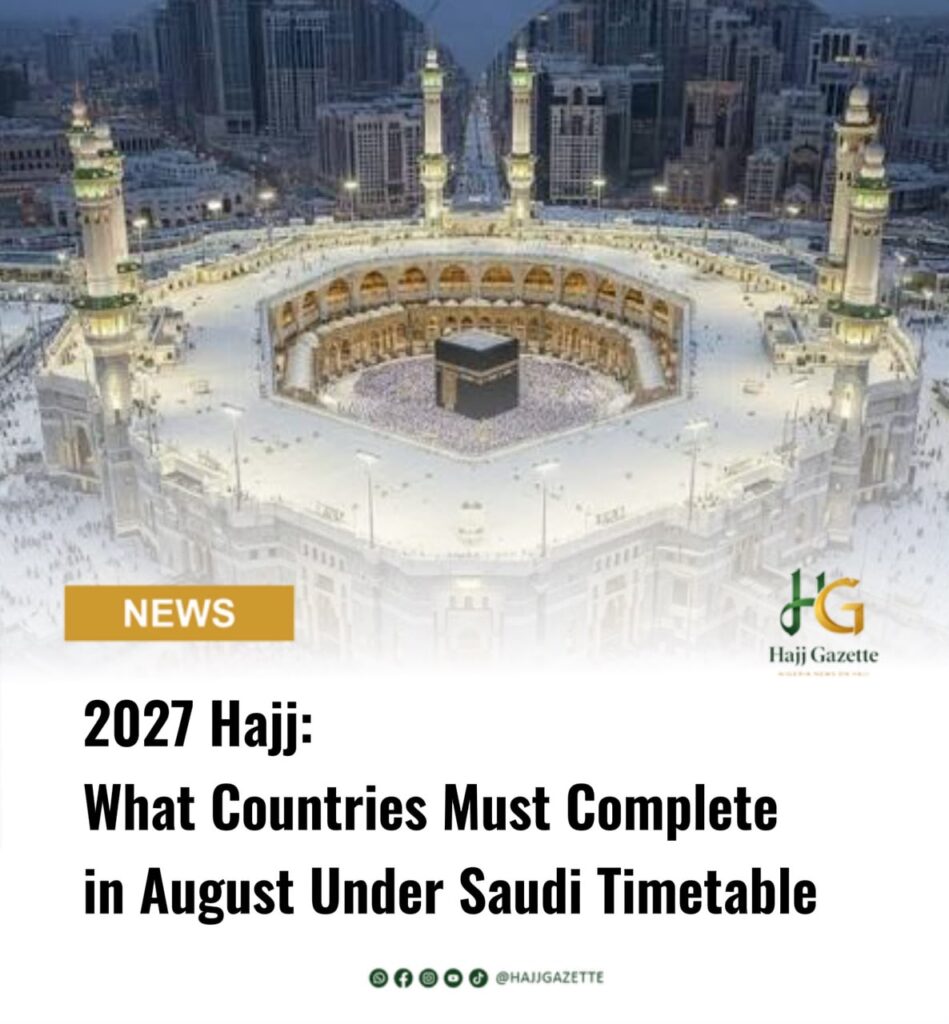 2027 Hajj: What Countries Must Complete in August Under Saudi Timetable