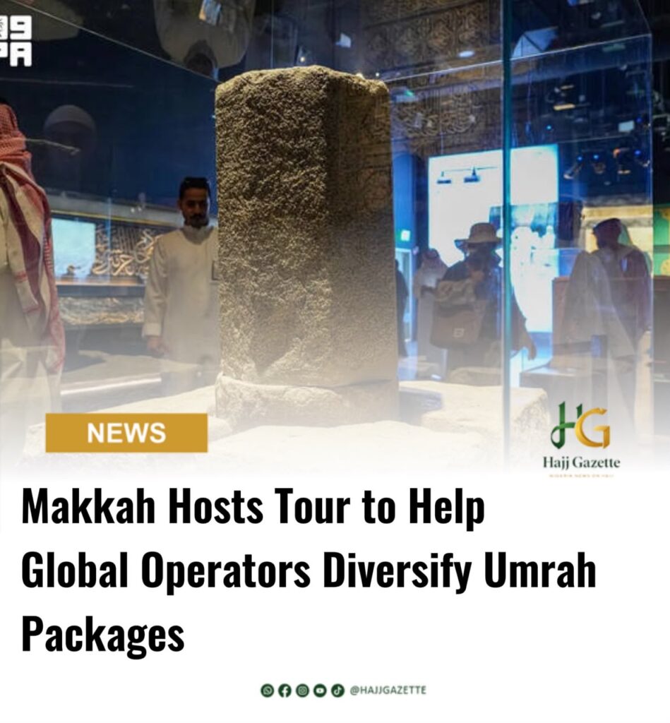 Makkah Hosts Tour to Help Global Operators Diversify Umrah Packages