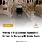 Ministry of Hajj Enhances Accessibility Services for Persons with Special Needs