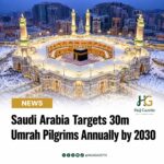 Saudi Arabia Targets 30m Umrah Pilgrims Annually by 2030
