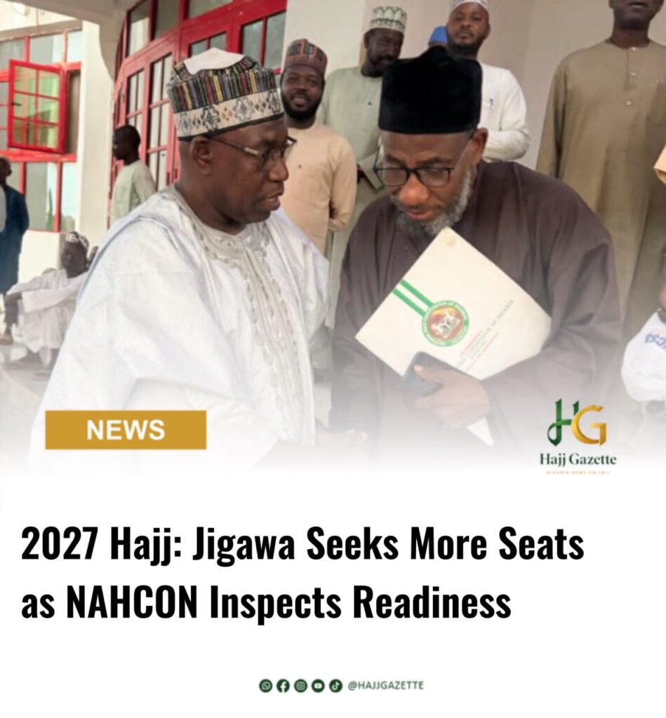 2027 Hajj: Jigawa Seeks More Seats as NAHCON Inspects Readiness