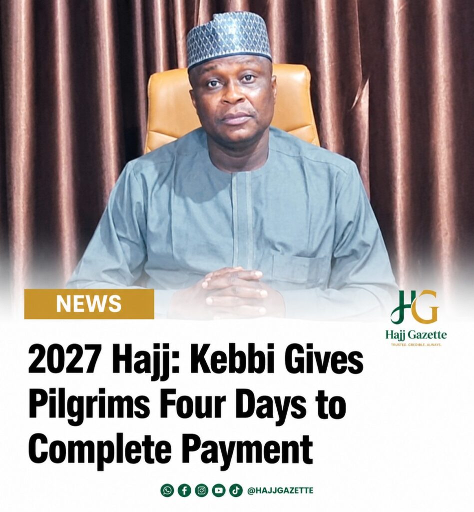 2027 Hajj: Kebbi Gives Pilgrims Four Days to Complete Payment