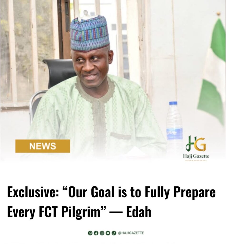 Exclusive: “Our Goal is to Fully Prepare Every FCT Pilgrim” — Edah