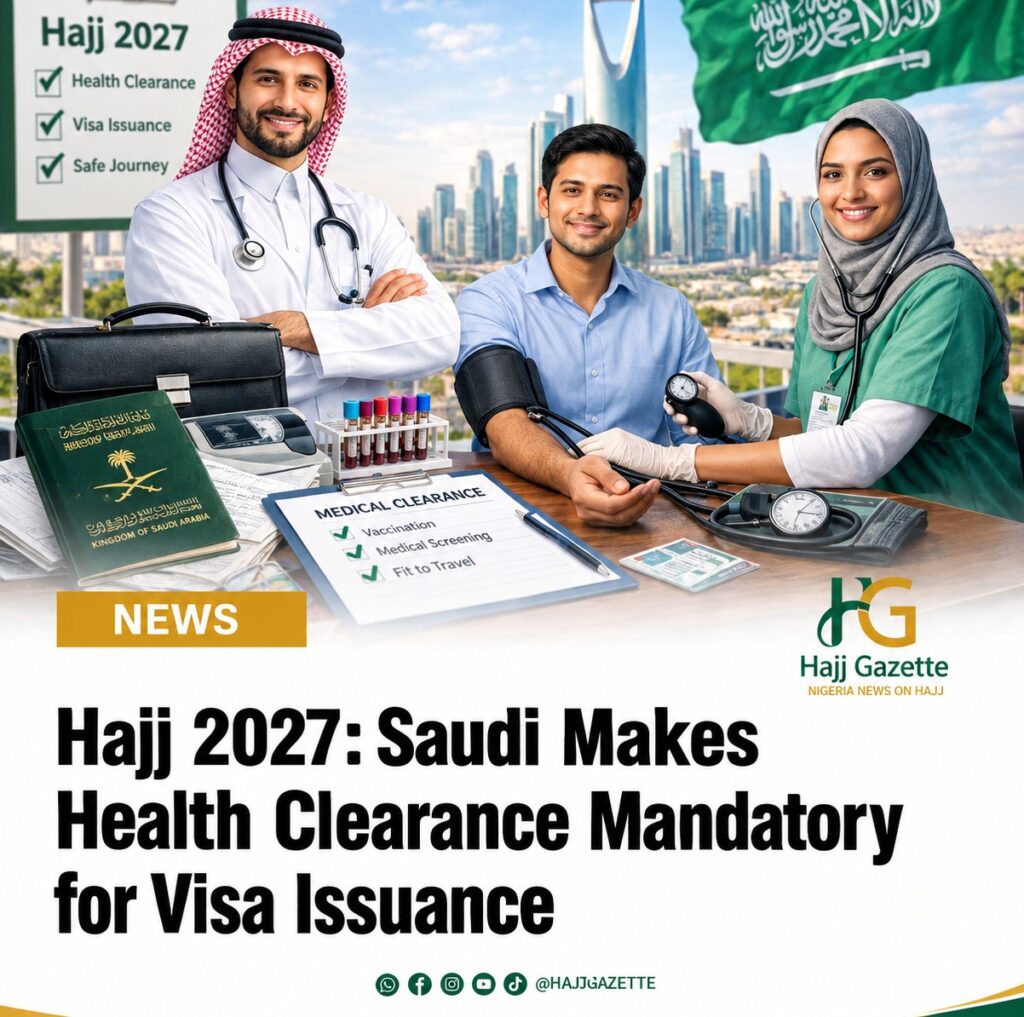 Hajj 2027: Saudi Makes Health Clearance Mandatory for Visa Issuance
